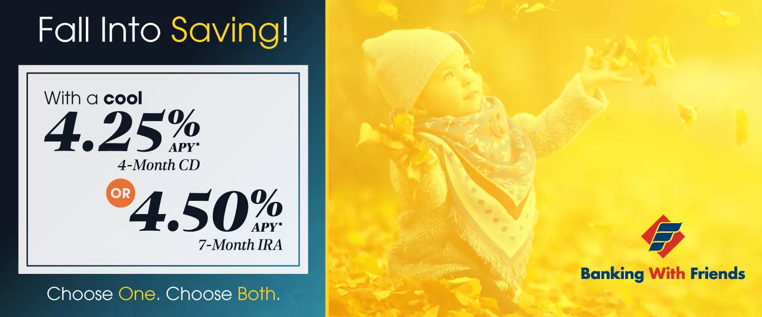 CD and IRA Rate Specials | 4-Month CD earns 4.25% or a 7-Month IRA earns 4.50%